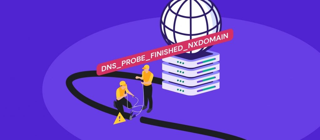 Cómo solucionar el error DNS_PROBE_FINISHED_NXDOMAIN